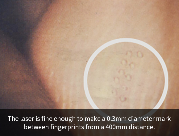 The laser is fine enough to make a 0.3mm diameter mark between fingerprints from a 400mm distance.