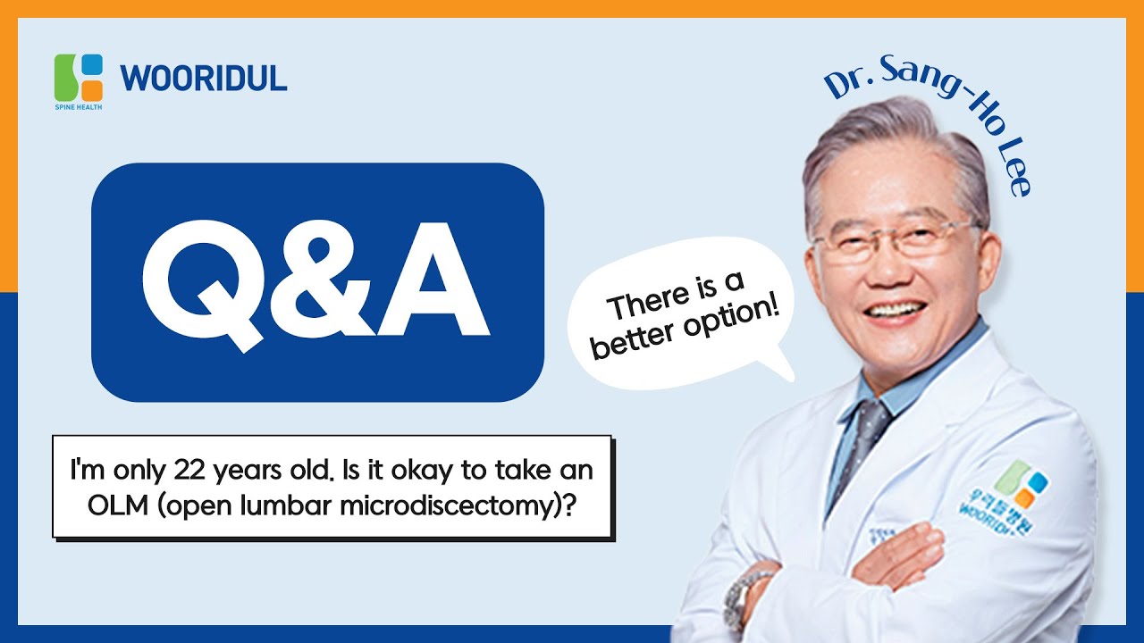 Question: I'm only 22 years old. Is it okay to take an OLM (Open Lumbar Microdiscectomy)?